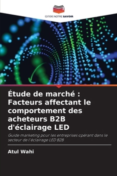 Paperback Étude de marché: Facteurs affectant le comportement des acheteurs B2B d'éclairage LED [French] Book