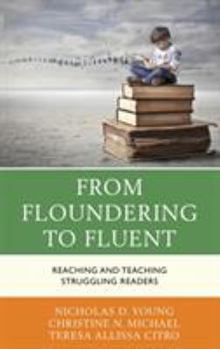 Hardcover From Floundering to Fluent: Reaching and Teaching Struggling Readers Book