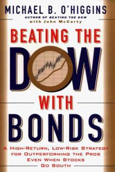 Hardcover Beating the Dow with Bonds: A High Return, Low Risk Strategy for Outperforming the Pros Even When Stocks Go South Book