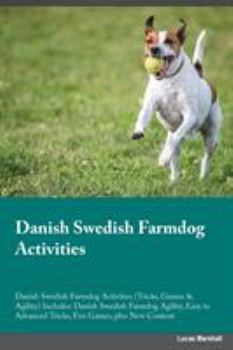 Paperback Danish Swedish Farmdog Activities Danish Swedish Farmdog Activities (Tricks, Games & Agility) Includes: Danish Swedish Farmdog Agility, Easy to Advanc Book