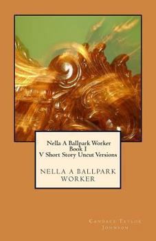 Paperback Nella A Ballpark Worker V. Short Story Uncut Versions: Five short story uncut segments. Book