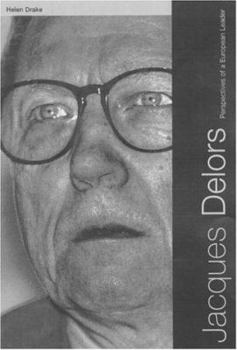 Jaques Delors: A Political Biography: Perspectives on a European Leader