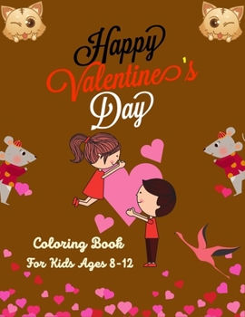 Paperback Happy Valentine's Day Coloring Book For Kids Ages 8-12: The Ultimate Valentine's Day Coloring Gift Book For children's With 30 Lovely and Cute Designs Book