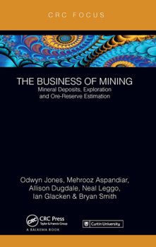 Paperback The Business of Mining: Mineral Deposits, Exploration and Ore-Reserve Estimation (Volume 3) Book