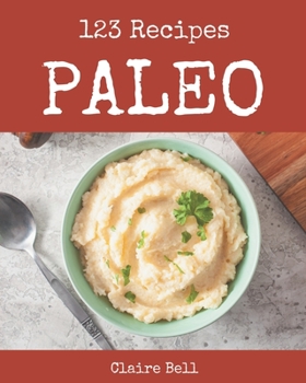 Paperback 123 Paleo Recipes: A Paleo Cookbook for Effortless Meals Book