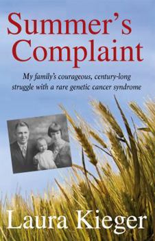 Summer's Complaint: My family's courageous, century-long struggle with a rare genetic cancer syndrome