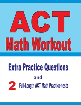 Paperback ACT Math Workout: Extra Practice Questions and Two Full-Length Practice ACT Math Tests Book