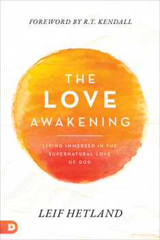 Paperback The Love Awakening: Living Immersed in the Supernatural Love of God Book
