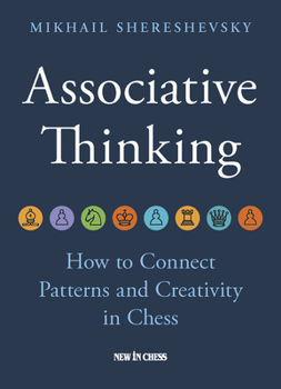 Hardcover Associative Thinking: How to Connect Patterns and Creativity in Chess Book