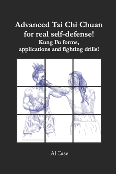 Paperback Advanced Tai Chi Chuan for Real Self Defense!: Kung Fu forms, applications and fighting drills! Book