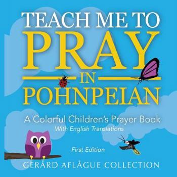 Paperback Teach Me to Pray in Pohnpeian: A Colorful Children's Prayer Book