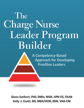 Paperback The Charge Nurse Leader Program Builder: A Competency-Based Approach for Developing Frontline Leaders Book