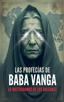 Paperback Las Profecías de Baba Vanga - La Nostradamus de los Balcanes [Spanish] Book