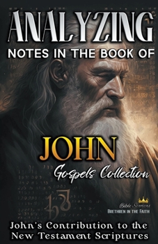 Paperback Analyzing Notes in the Book of John: John's Contribution to the New Testament Scriptures Book
