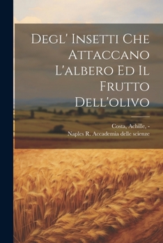 Paperback Degl' insetti che attaccano l'albero ed il frutto dell'olivo [Italian] Book