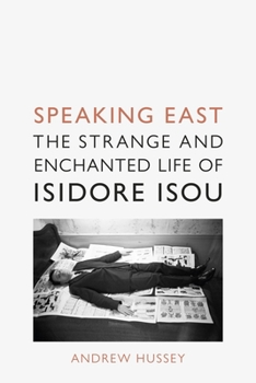 Hardcover Speaking East: The Strange and Enchanted Life of Isidore Isou Book