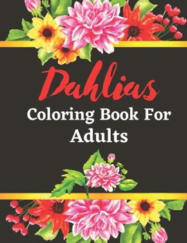 Paperback Dahlias coloring book for adults: An Adult Coloring Book with Stress Relieving Flower Designs for Relaxation Book