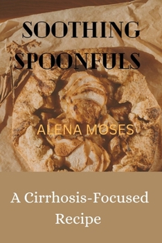Paperback Soothing Spoonfuls: A cirrhosis focused recipe collection [Large Print] Book