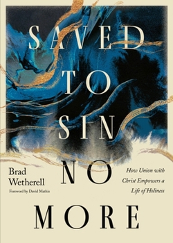 Paperback Saved to Sin No More: How Union with Christ Empowers a Life of Holiness Book