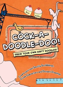 Mass Market Paperback Cock-A-Doodle-Doo!: Draw Your Own Dirty Doodles! Book