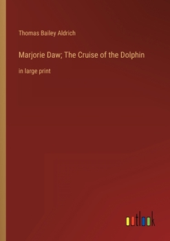 Marjorie Daw; The Cruise of the Dolphin: in large print