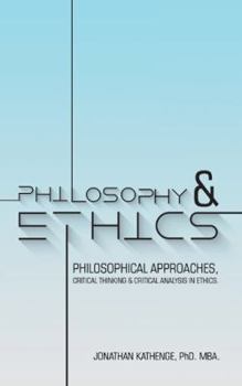 Paperback Philosophy & Ethics: Philosophical Approaches, Critical Thinking & Critical Analysis in Ethics. Book