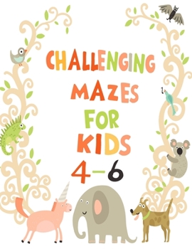 Paperback Challenging Mazes for Kids 4-6: Over 72 Brain-bending Challenges, alphabet, vegetables, animals learning for KIDS Book