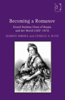 Hardcover Becoming a Romanov. Grand Duchess Elena of Russia and her World (1807-1873) Book