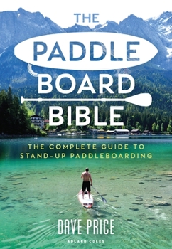 Paperback The Paddleboard Bible: The Complete Guide to Stand-Up Paddleboarding Book