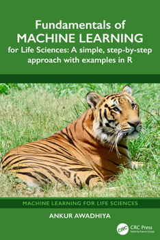 Hardcover Fundamentals of Machine Learning for Life Sciences: A Simple, Step-By-Step Approach with Examples in R Book