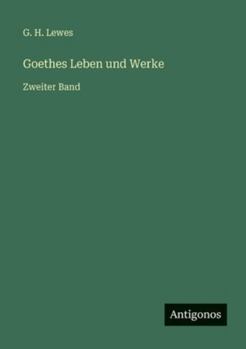 Goethes Leben und Werke: Zweiter Band