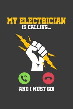 Paperback My Electrician is calling and I must go: 6x9 Notebook, 100 Pages Ruled, joke original appreciation gag gift for electricians, college, high school, Fu Book