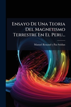 Paperback Ensayo De Una Teoria Del Magnetismo Terrestre En El Peru... [Spanish] Book