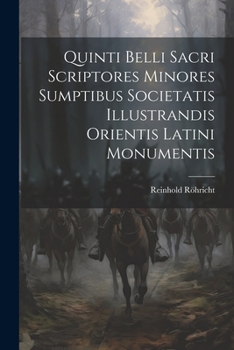 Paperback Quinti Belli Sacri Scriptores Minores Sumptibus Societatis Illustrandis Orientis Latini Monumentis Book