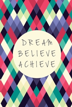 Paperback Dream believe achieve: 6 x 9 Blank, Ruled Writing Journal Lined Notebook Book