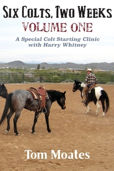 Paperback Six Colts, Two Weeks, Volume One, A Special Colt Starting Clinic with Harry Whitney Book