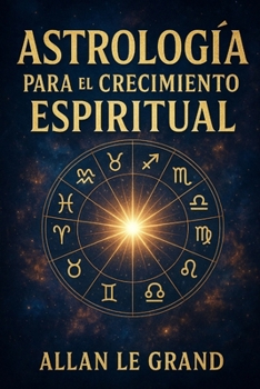 ASTROLOGÍA PARA EL CRECIMIENTO ESPIRITUAL: Cómo utilizar los ciclos planetarios para acelerar tu crecimiento espiritual en SOLO 10 minutos al día, ... ni prácticas complejas! (Spanish Edition)
