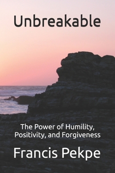 Paperback Unbreakable: The Power of Humility, Positivity, and Forgiveness Book