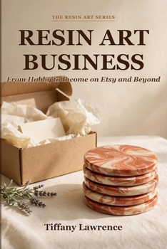 Resin Art Business: From Hobby to Income on Etsy and Beyond