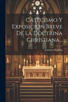 Paperback Catecismo Y Exposicion Breve De La Doctrina Christiana... [Spanish] Book