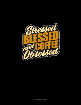 Stressed, Blessed And Coffee Obsessed: Accounts Journal
