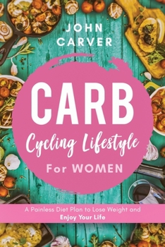 Paperback Carb Cycling Lifestyle for Women: A Painless Diet Plan to Lose Weight and Enjoy Your Life Book