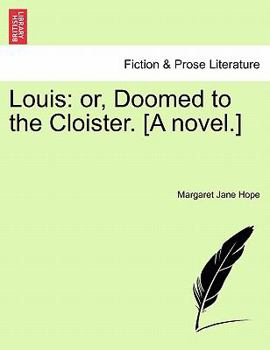 Paperback Louis: Or, Doomed to the Cloister. [A Novel.] Book