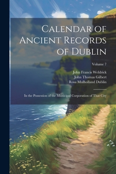 Paperback Calendar of Ancient Records of Dublin: In the Possession of the Municipal Corporation of That City; Volume 7 Book