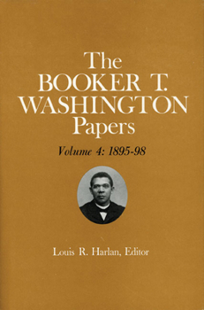Hardcover Booker T. Washington Papers Volume 4: 1895-98. Assistant Editors, Stuart B. Kaufman, Barbara S. Kraft, and Raymond W. Smock Volume 4 Book