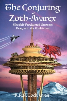Paperback The Conjuring of Zoth-Avarex: The Self-Proclaimed Greatest Dragon in the Multiverse Book