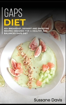 Hardcover Gaps Diet: 40+ Breakfast, Dessert and Smoothie Recipes designed for a healthy and Book