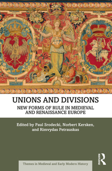 Paperback Unions and Divisions: New Forms of Rule in Medieval and Renaissance Europe Book