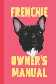 Paperback Frenchie Owner's Manual: Logbook & Journal To Keep Track of Your Pooch Book