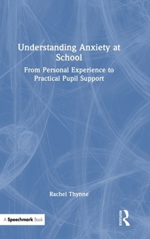 Hardcover Understanding Anxiety at School: From Personal Experience to Practical Pupil Support Book